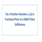 For a Positive Number x x is Fractional Part of x GMAT Data Sufficiency